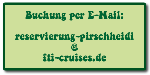 Buchung der Schlagerkreuzfahrt via E-Mail an reservierung-pirschheidi@fti-cruises.de